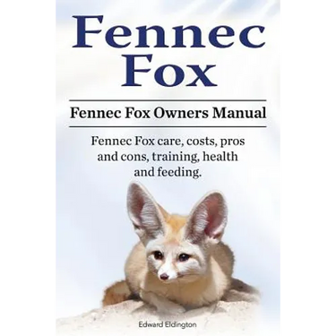Fennec Fox. Fennec Fox Owners Manual. Fennec Fox care, costs, pros and cons, training, health and feeding.