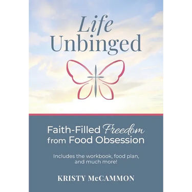 Life Unbinged: Faith-Filled Freedom from Food Obsession