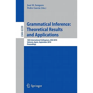 Grammatical Inference: Theoretical Results and Applications: 10th International Colloquium, ICGI 2010, Valencia, Spain, September 13-16, 2010, Proceed