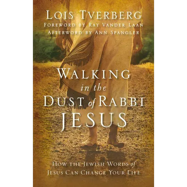 Walking in the Dust of Rabbi Jesus: How the Jewish Words of Jesus Can Change Your Life