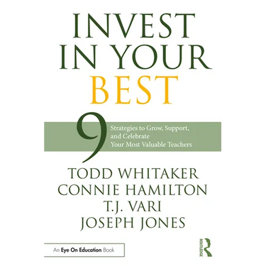 Invest in Your Best: 9 Strategies to Grow, Support, and Celebrate Your Most Valuable Teachers
