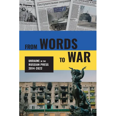 From Words to War: Ukraine in the Russian Press, 2014-2022