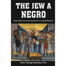The Jew a Negro: Being a Study of the Jewish Ancestry from an Impartial Standpoint