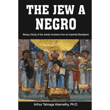 The Jew a Negro: Being a Study of the Jewish Ancestry from an Impartial Standpoint