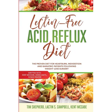 Lectin-Free Acid Reflux Diet: The Proven Diet For Heartburn, Indigestion and Bariatric Patients Following Weight Loss Surgery: With Kent McCabe, Emma