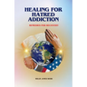Healing For Hatred Addiction: Remedies For Recovery