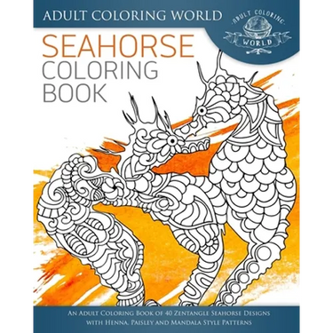 Seahorse Coloring Book: An Adult Coloring Book of 40 Zentangle Seahorse Designs with Henna, Paisley and Mandala Style Patterns