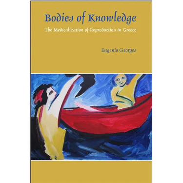Bodies of Knowledge: The Medicalization of Reproduction in Greece