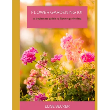 Flower Gardening 101: A beginners guide to flower gardening