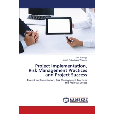 Project Implementation, Risk Management Practices and Project Success