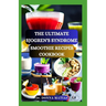 The Ultimate Sjogren's Syndrome Smoothie Recipes Cookbook: Revitalize Your Wellness with Hydrating Blends for Sjogren Syndrome Management