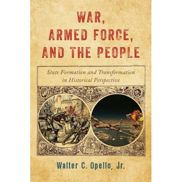 War, Armed Force, and the People: State Formation and Transformation in Historical Perspective