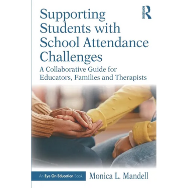 Supporting Students with School Attendance Challenges: A Collaborative Guide for Educators, Families and Therapists