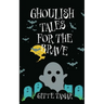 Ghoulish Tales for the Brave
