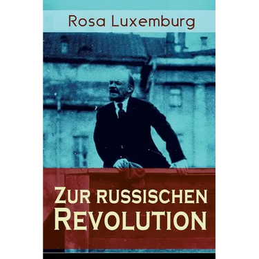 Zur russischen Revolution: Kritik der Leninschen Revolutionstheorie