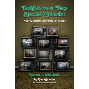 Tonight, On A Very Special Episode When TV Sitcoms Sometimes Got Serious Volume 1 (hardback): 1957-1985