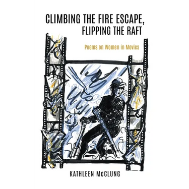 Climbing the Fire Escape, Flipping the Raft: Poems on Women in Movies