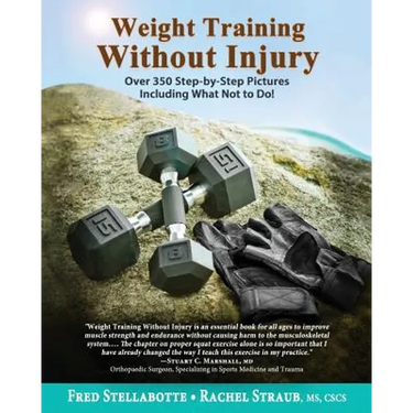 Weight Training Without Injury: Over 350 Step-by-Step Pictures Including What Not to Do!