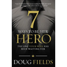 The 7 Ways to Be Her Hero: The One Your Wife Has Been Waiting for