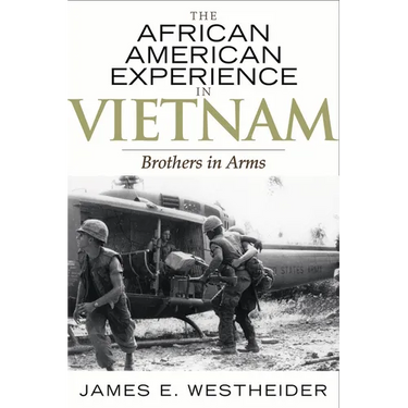 The African American Experience in Vietnam: Brothers in Arms