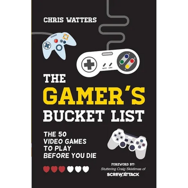 The Gamer's Bucket List: The 50 Video Games to Play Before You Die
