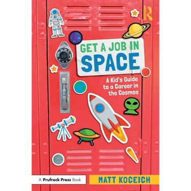 Get a Job in Space: A Kid's Guide to a Career in the Cosmos