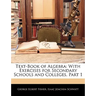 Text-Book of Algebra: With Exercises for Secondary Schools and Colleges, Part 1