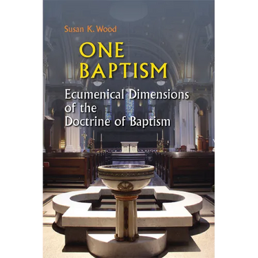 One Baptism: Ecumenical Dimensions of the Doctrine of Baptism