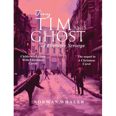 Tiny Tim and The Ghost of Ebenezer Scrooge *Children's Edition* (With Christmas Carols)