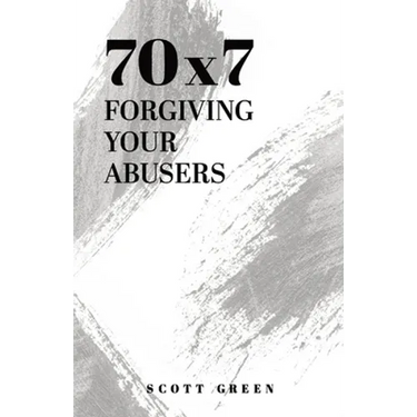 70x7: Forgiving Your Abusers