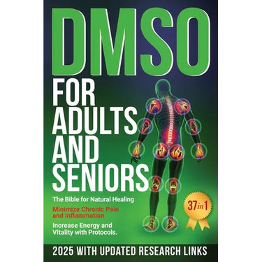 DMSO For Adults and Seniors: The Bible for Natural Healing Minimize Chronic Pain and Inflammation Increase Energy and Vitality with Protocols