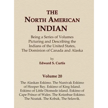 The North American Indian Volume 20 - The Alaskan Eskimo, The Nunivak Eskimo of Hooper Bay, Eskimo of King island, Eskimo of Little Diomede island, Es