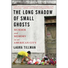 The Long Shadow of Small Ghosts: Murder and Memory in an American City