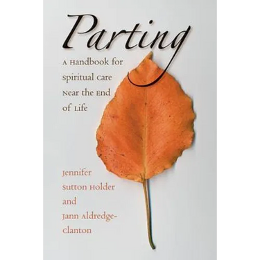 Parting: A Handbook for Spiritual Care Near the End of Life