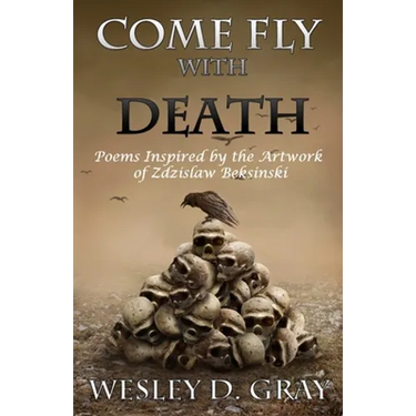 Come Fly with Death: Poems Inspired by the Artwork of Zdzislaw Beksinski