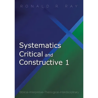 Systematics Critical and Constructive 1: Biblical-Interpretive-Theological-Interdisciplinary
