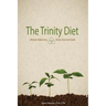 The Trinity Diet: Lifestyle Balancing - Body, Soul and Spirit