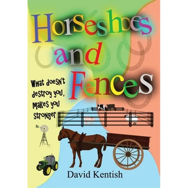Horseshoes and Fences: What doesn't destroy you makes you stronger.