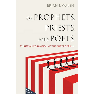 Of Prophets, Priests, and Poets: Christian Formation at the Gates of Hell