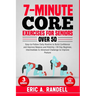 7-Minute Core Exercises for Seniors Over 50: Easy-to-Follow Daily Routine to Build Confidence and Improve Balance and Mobility 30-Day Beginner, Interm