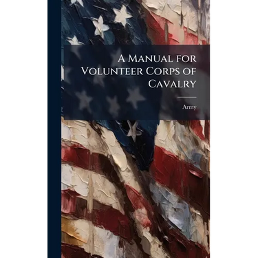 A Manual for Volunteer Corps of Cavalry