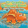 1st Grade Dinosaur Book Name That Dinosaur: Name That Dinosaur