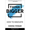 Think Bigger: How to Innovate