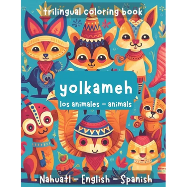 Trilingual Coloring Book. Animals: Spanish, English, Nahuatl.