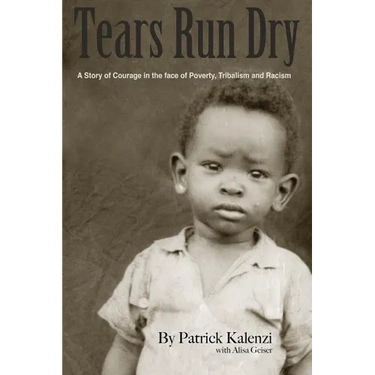 Tears Run Dry: A Story of Courage in the face of Poverty, Tribalism and Racism