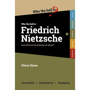 Who the Hell is Friedrich Nietzsche?: And what is his philosophy all about?