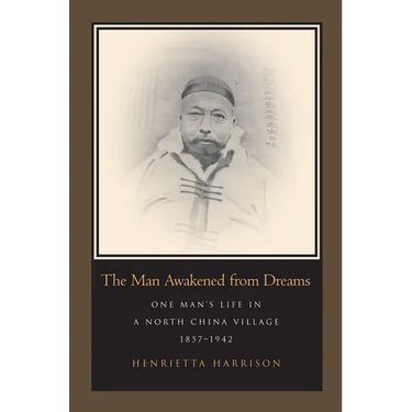 The Man Awakened from Dreams: One Man's Life in a North China Village, 1857-1942