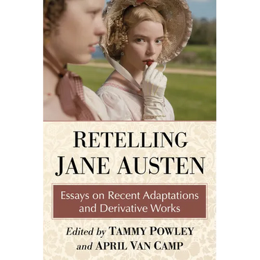 Retelling Jane Austen: Essays on Recent Adaptations and Derivative Works