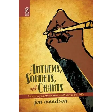 Anthems, Sonnets, and Chants: Recovering the African American Poetry of the 1930s