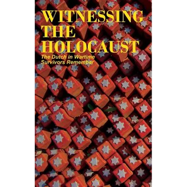 Witnessing the Holocaust: The Dutch in Wartime, Survivors Remember